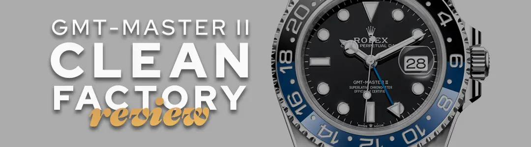 Clean Factory Watches How To Buy From Clean Factory 1 gmt master ii clean factory review banner