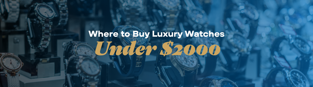 The Ultimate Guide to Luxury Watches Under $2000: Timeless Elegance Within Reach 1 Where to Buy Luxury Watches Under $2000